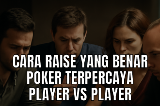 Strategi cara raise yang benar di poker terpercaya