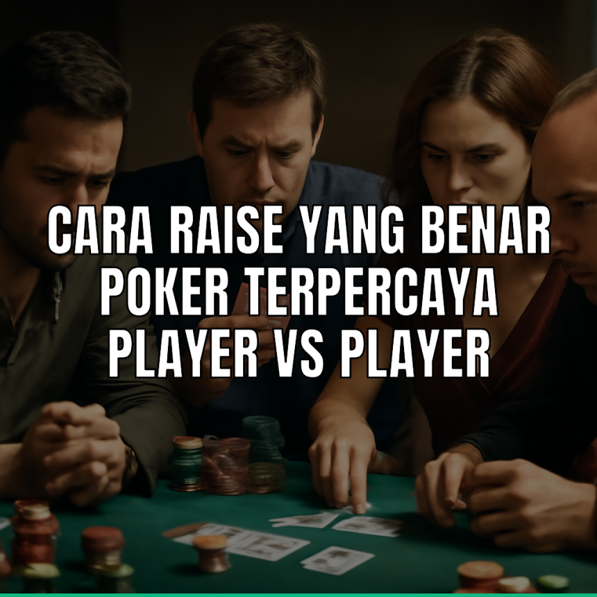 Strategi cara raise yang benar di poker terpercaya